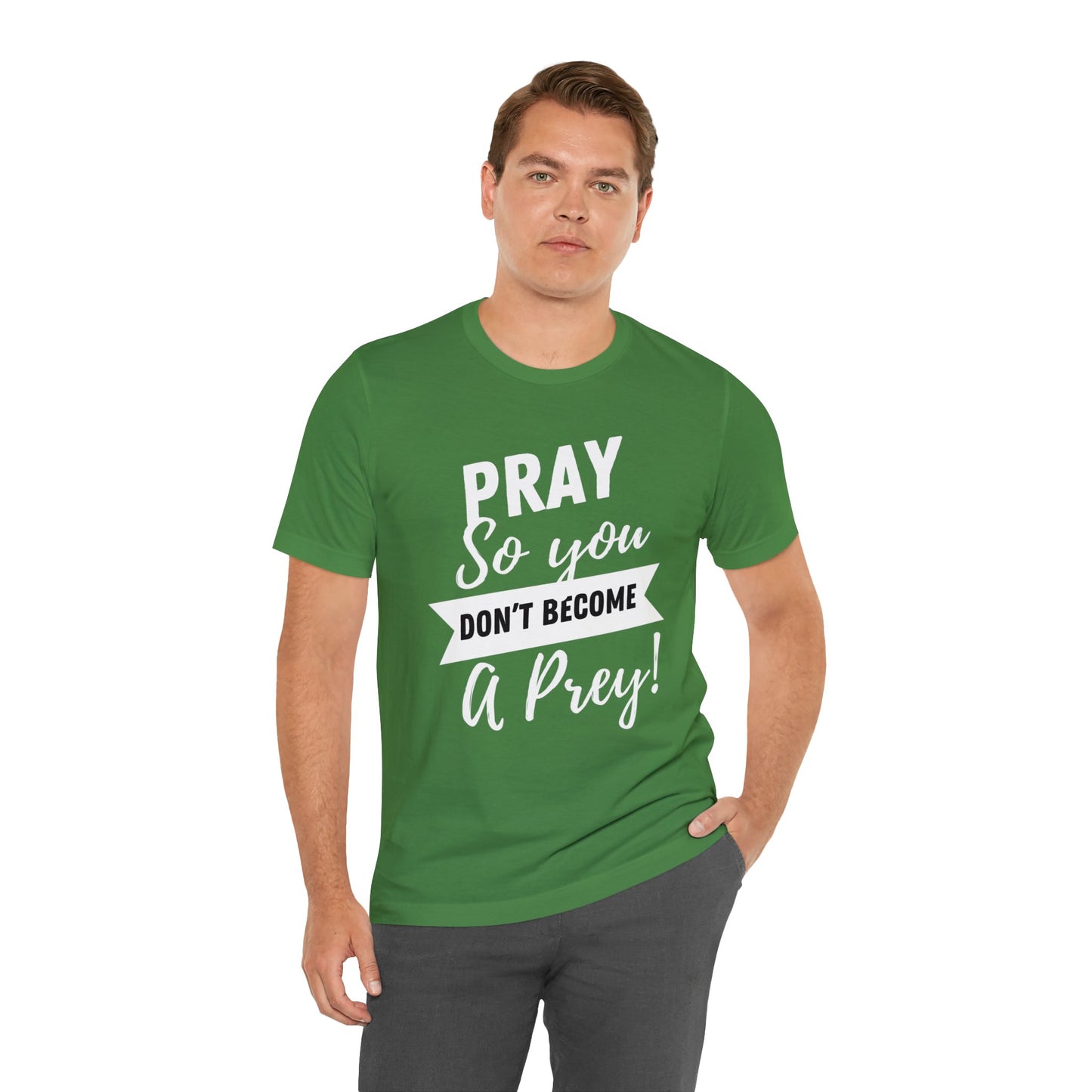 PRAY SO YOU DON'T BECOME A PREY Unisex Jersey Short Sleeve Tee