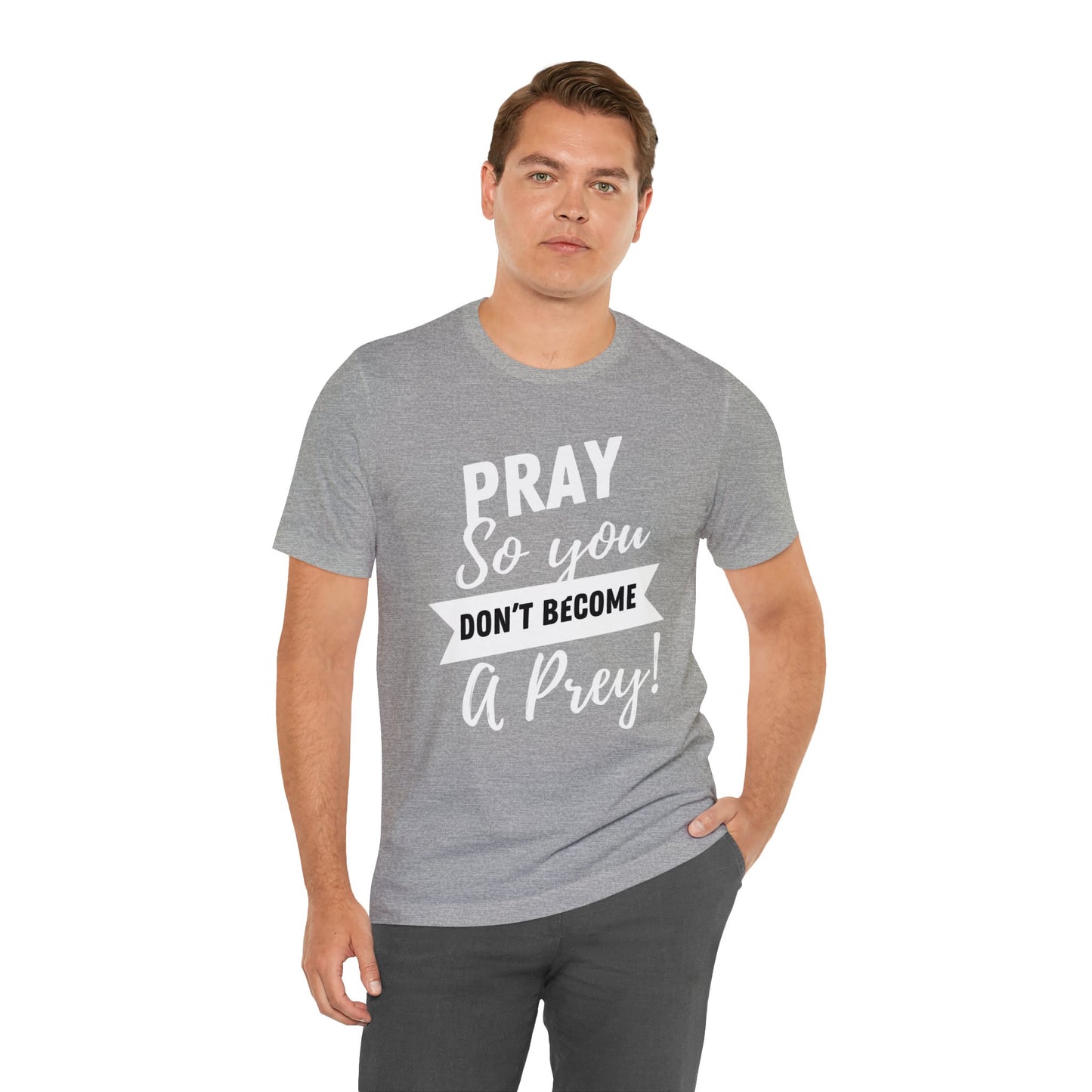 PRAY SO YOU DON'T BECOME A PREY Unisex Jersey Short Sleeve Tee