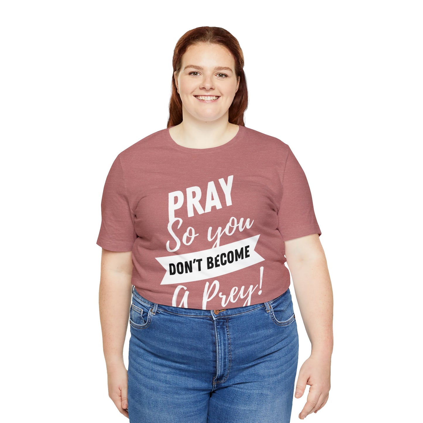 PRAY SO YOU DON'T BECOME A PREY Unisex Jersey Short Sleeve Tee