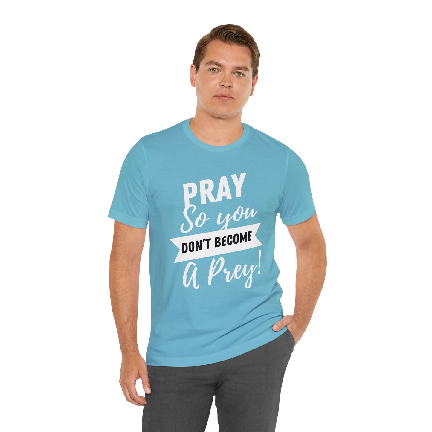 PRAY SO YOU DON'T BECOME A PREY Unisex Jersey Short Sleeve Tee