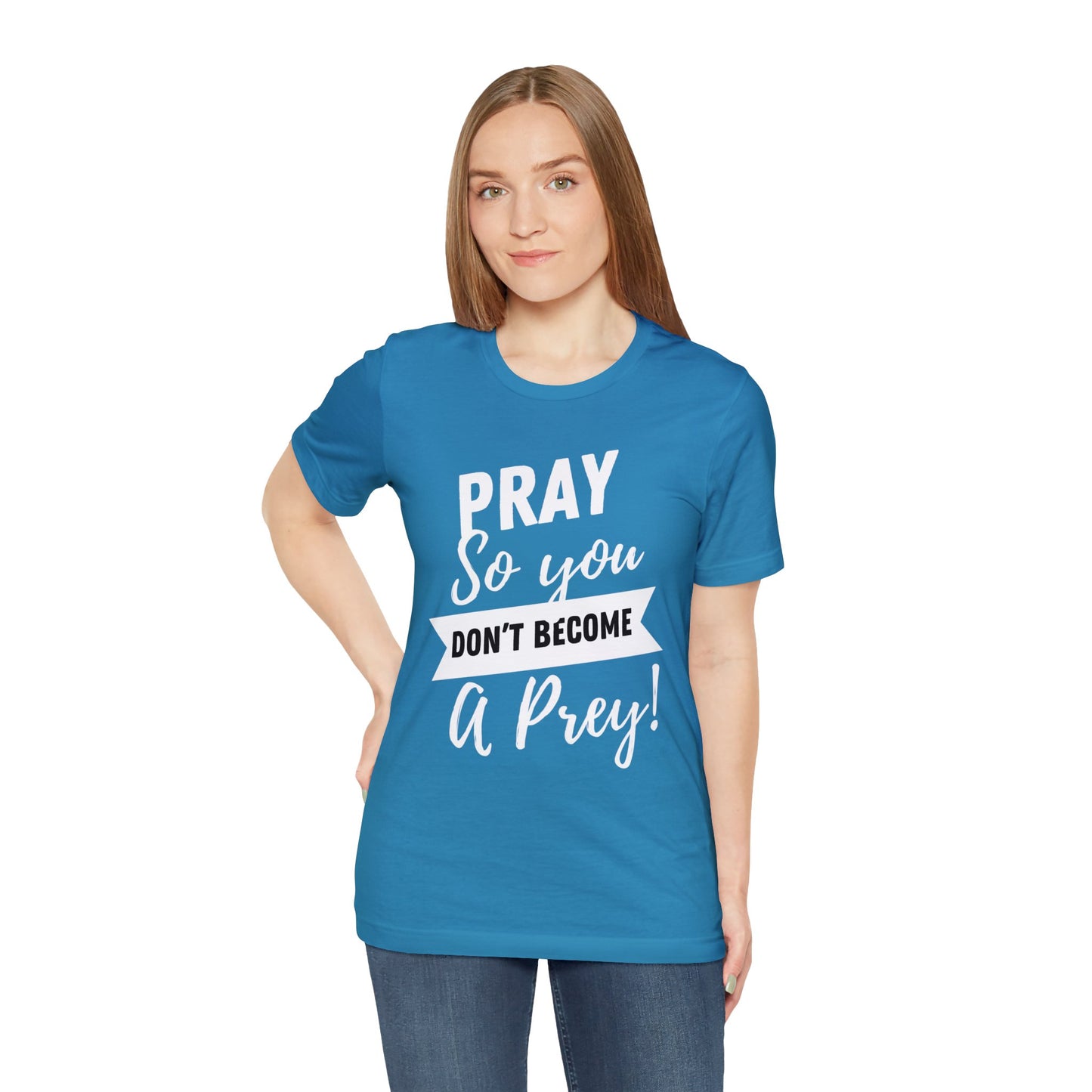 PRAY SO YOU DON'T BECOME A PREY Unisex Jersey Short Sleeve Tee