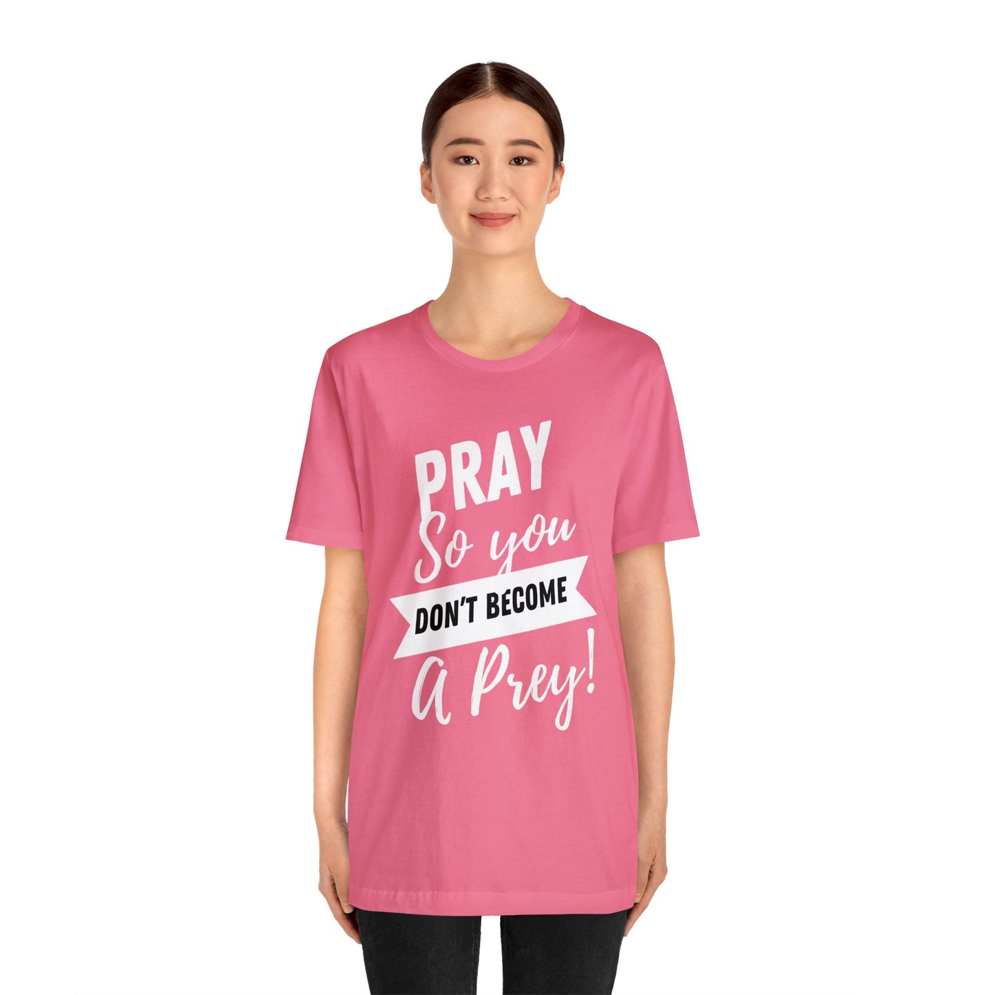 PRAY SO YOU DON'T BECOME A PREY Unisex Jersey Short Sleeve Tee