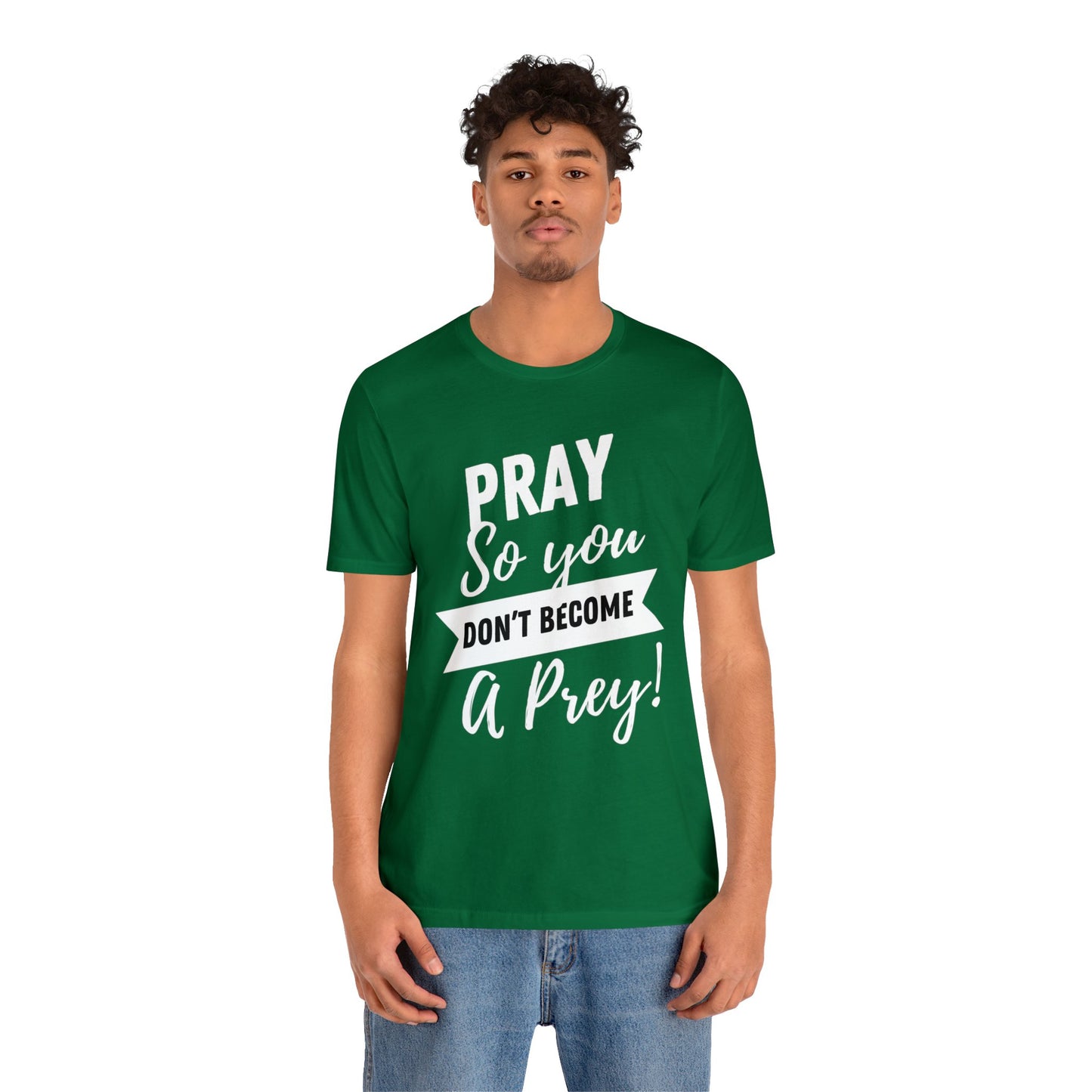PRAY SO YOU DON'T BECOME A PREY Unisex Jersey Short Sleeve Tee