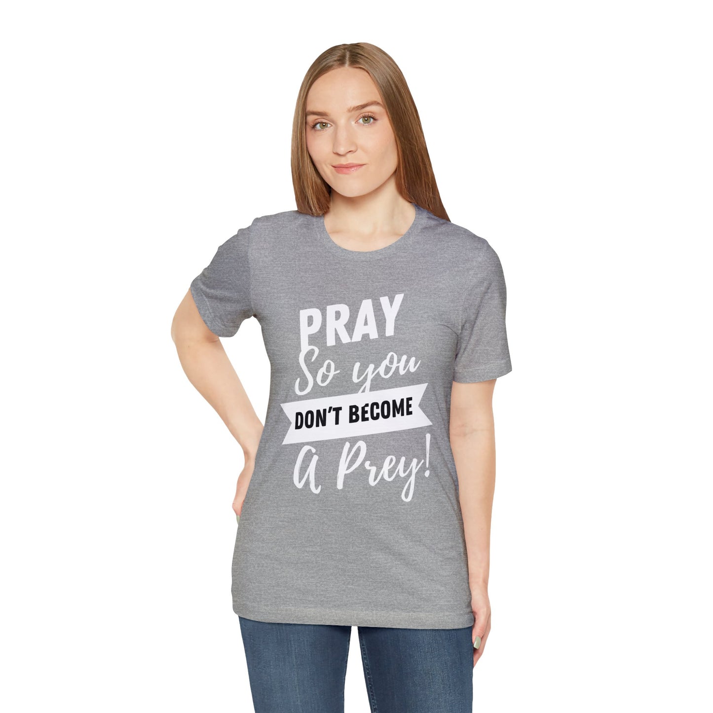 PRAY SO YOU DON'T BECOME A PREY Unisex Jersey Short Sleeve Tee