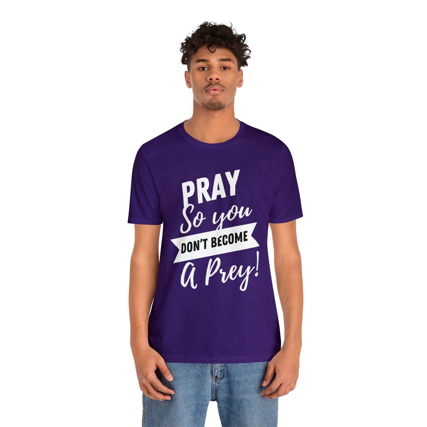 PRAY SO YOU DON'T BECOME A PREY Unisex Jersey Short Sleeve Tee