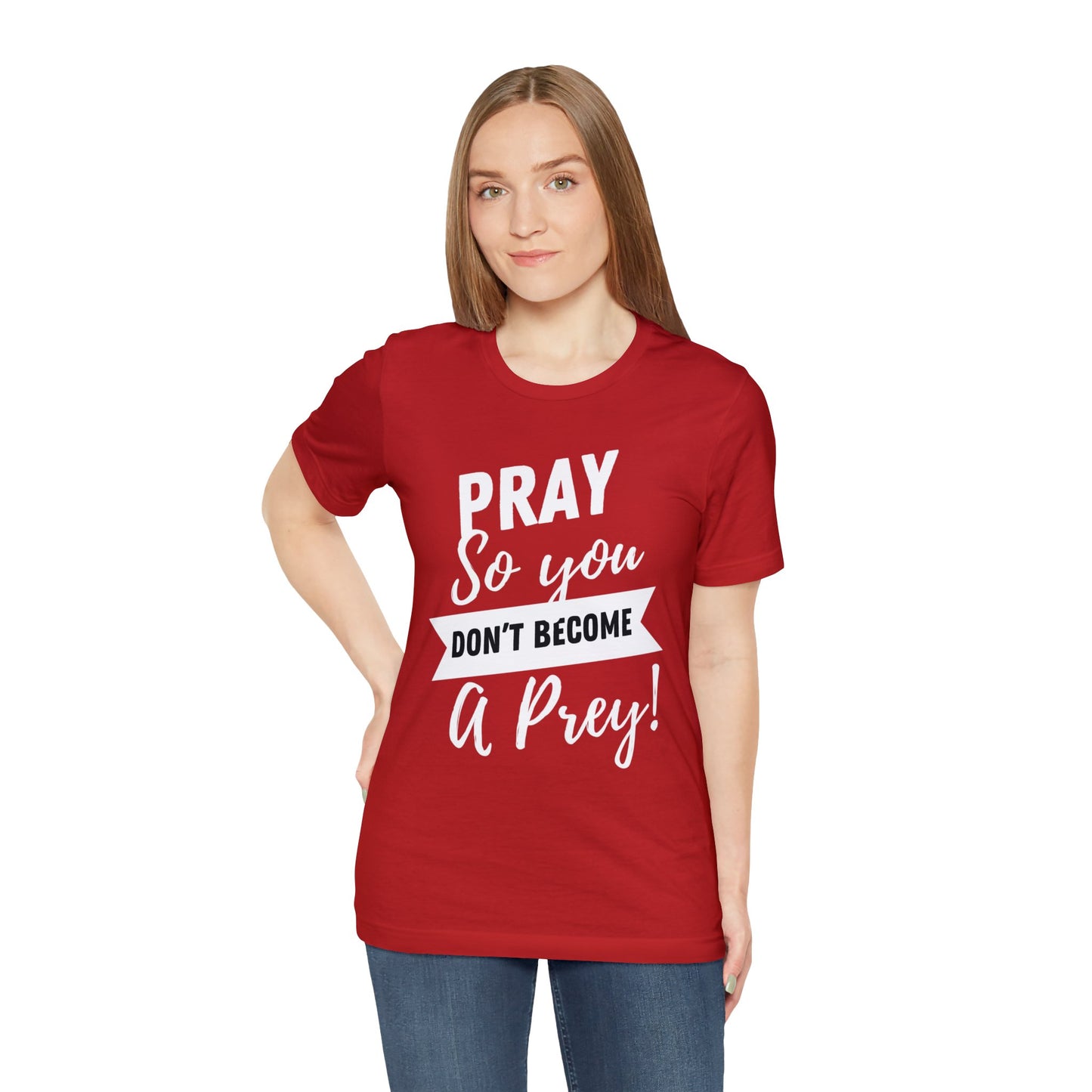 PRAY SO YOU DON'T BECOME A PREY Unisex Jersey Short Sleeve Tee