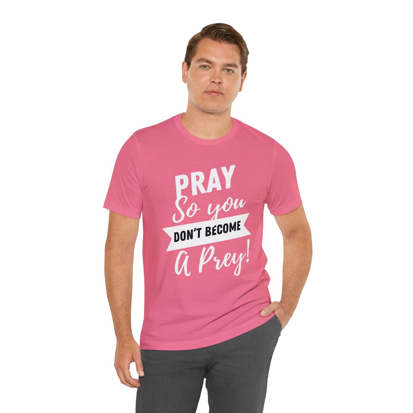 PRAY SO YOU DON'T BECOME A PREY Unisex Jersey Short Sleeve Tee