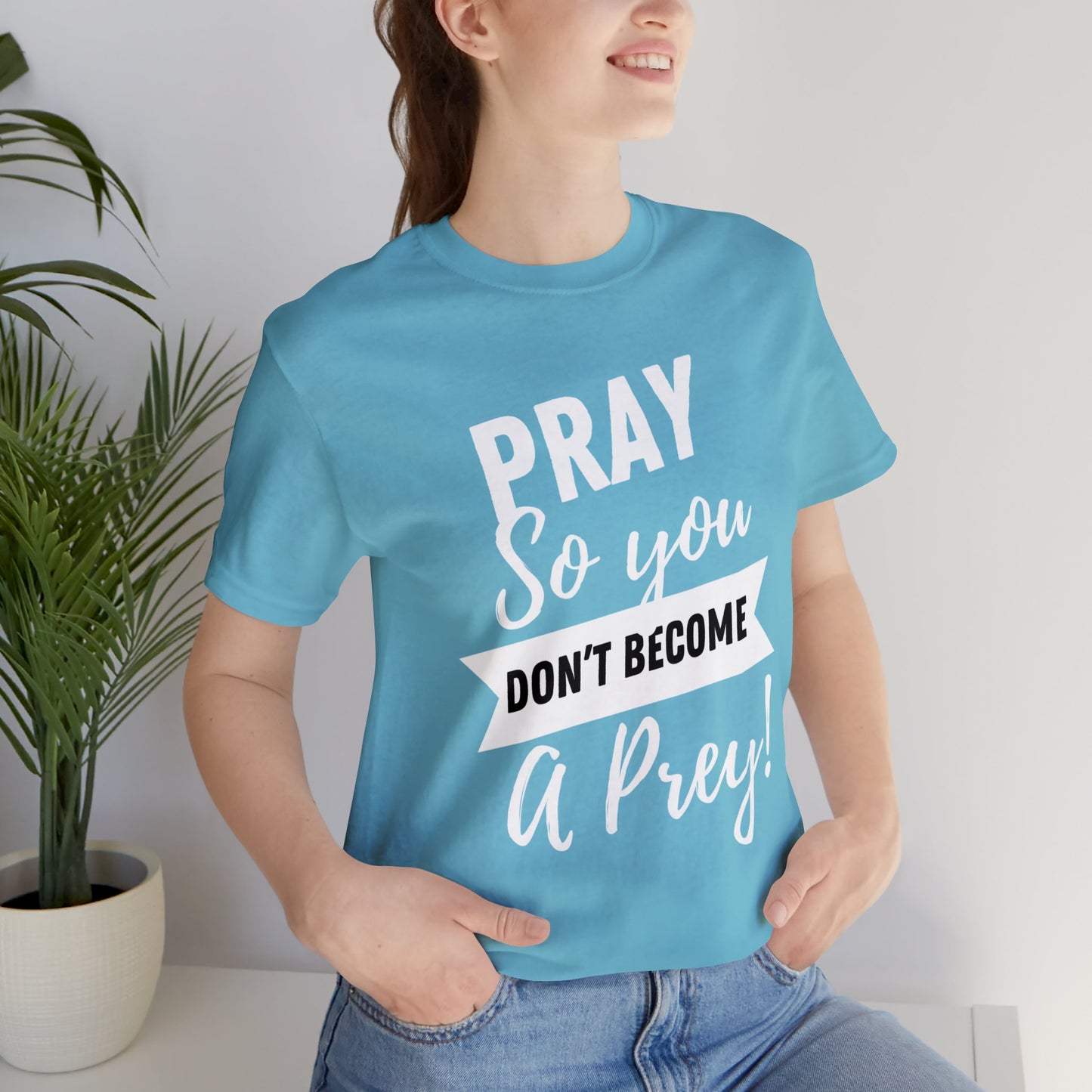 PRAY SO YOU DON'T BECOME A PREY Unisex Jersey Short Sleeve Tee
