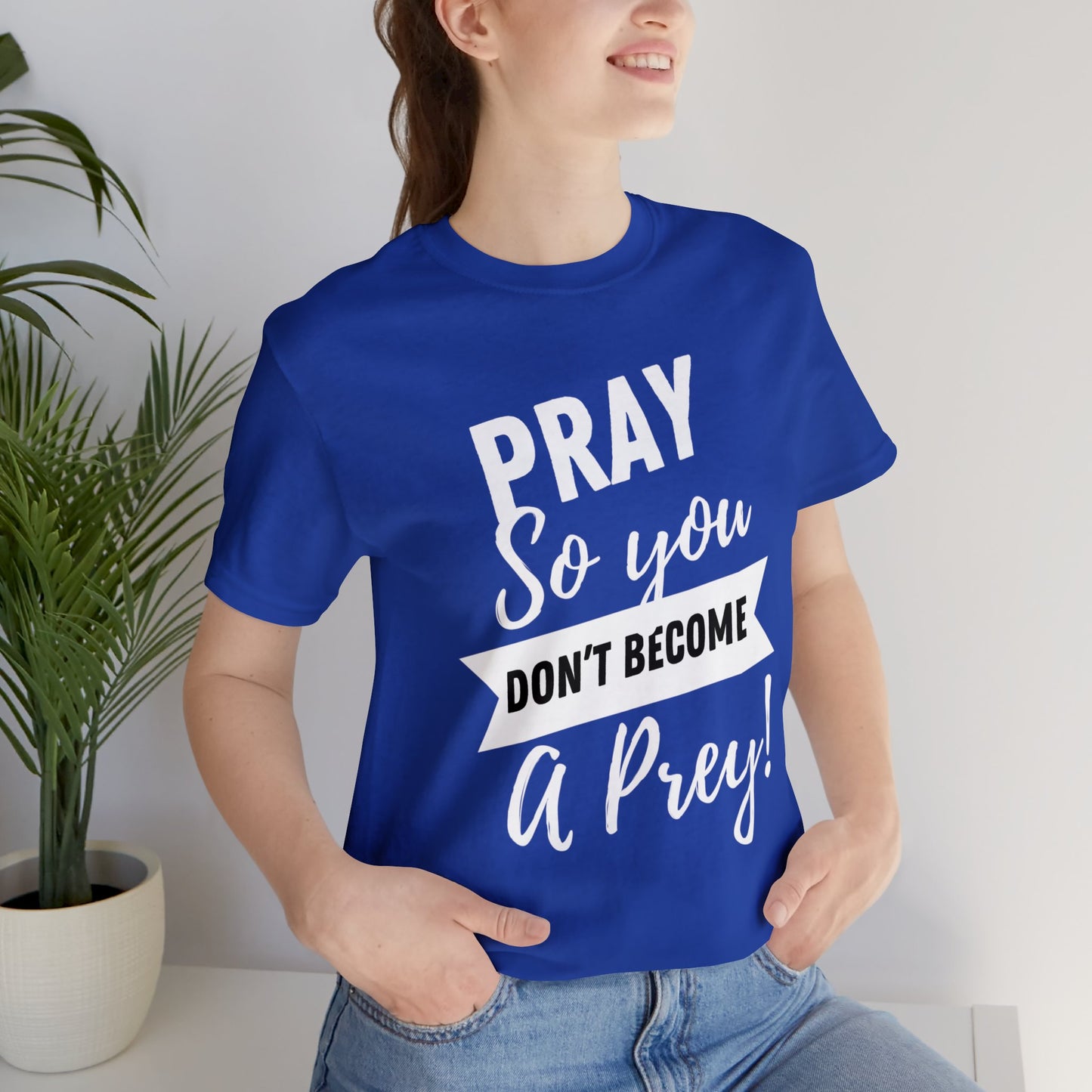PRAY SO YOU DON'T BECOME A PREY Unisex Jersey Short Sleeve Tee