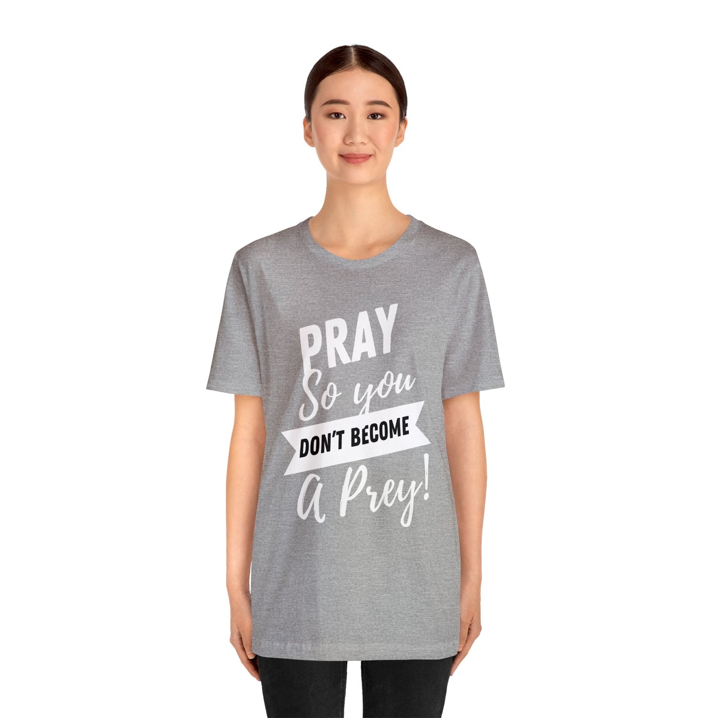 PRAY SO YOU DON'T BECOME A PREY Unisex Jersey Short Sleeve Tee