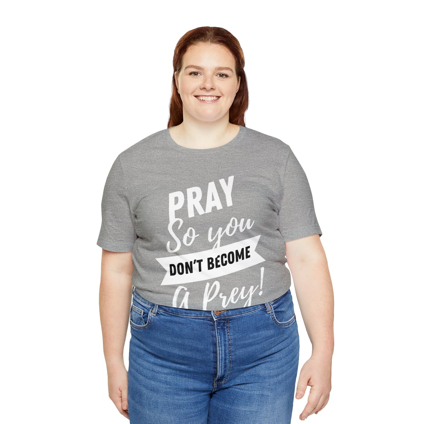 PRAY SO YOU DON'T BECOME A PREY Unisex Jersey Short Sleeve Tee