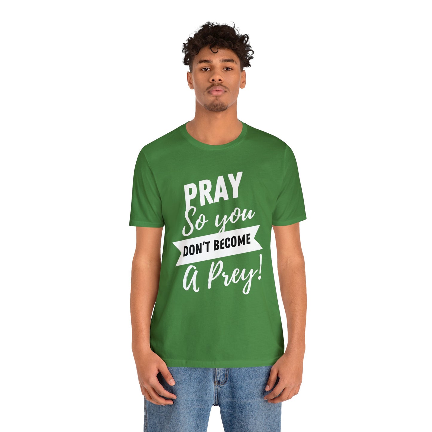 PRAY SO YOU DON'T BECOME A PREY Unisex Jersey Short Sleeve Tee