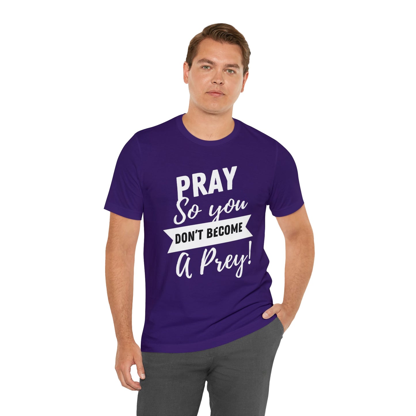 PRAY SO YOU DON'T BECOME A PREY Unisex Jersey Short Sleeve Tee