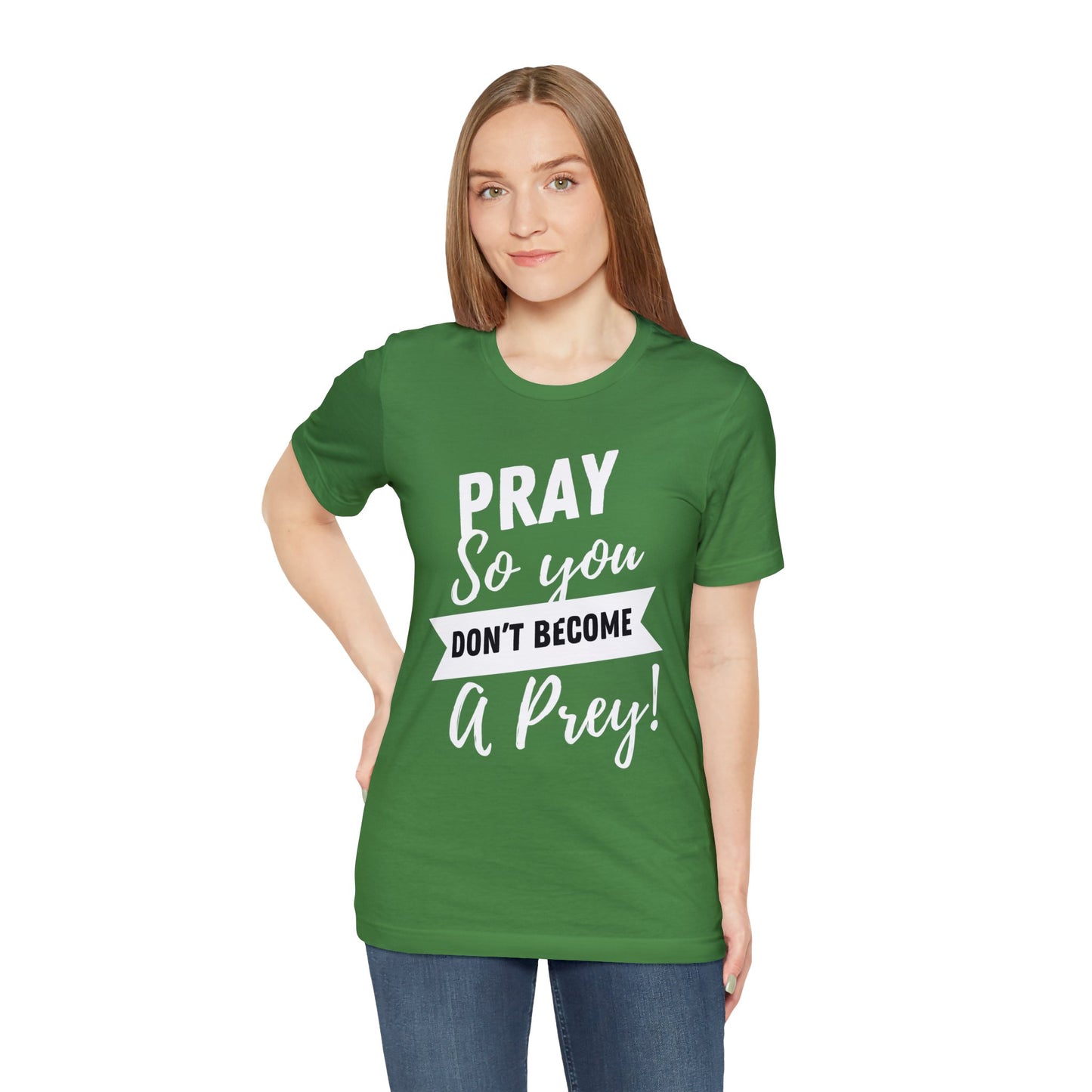 PRAY SO YOU DON'T BECOME A PREY Unisex Jersey Short Sleeve Tee