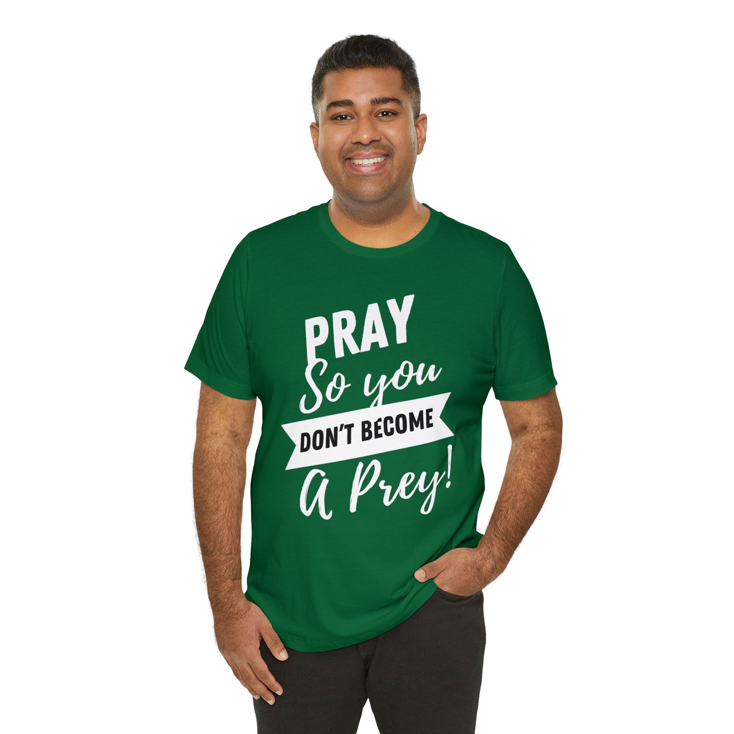 PRAY SO YOU DON'T BECOME A PREY Unisex Jersey Short Sleeve Tee