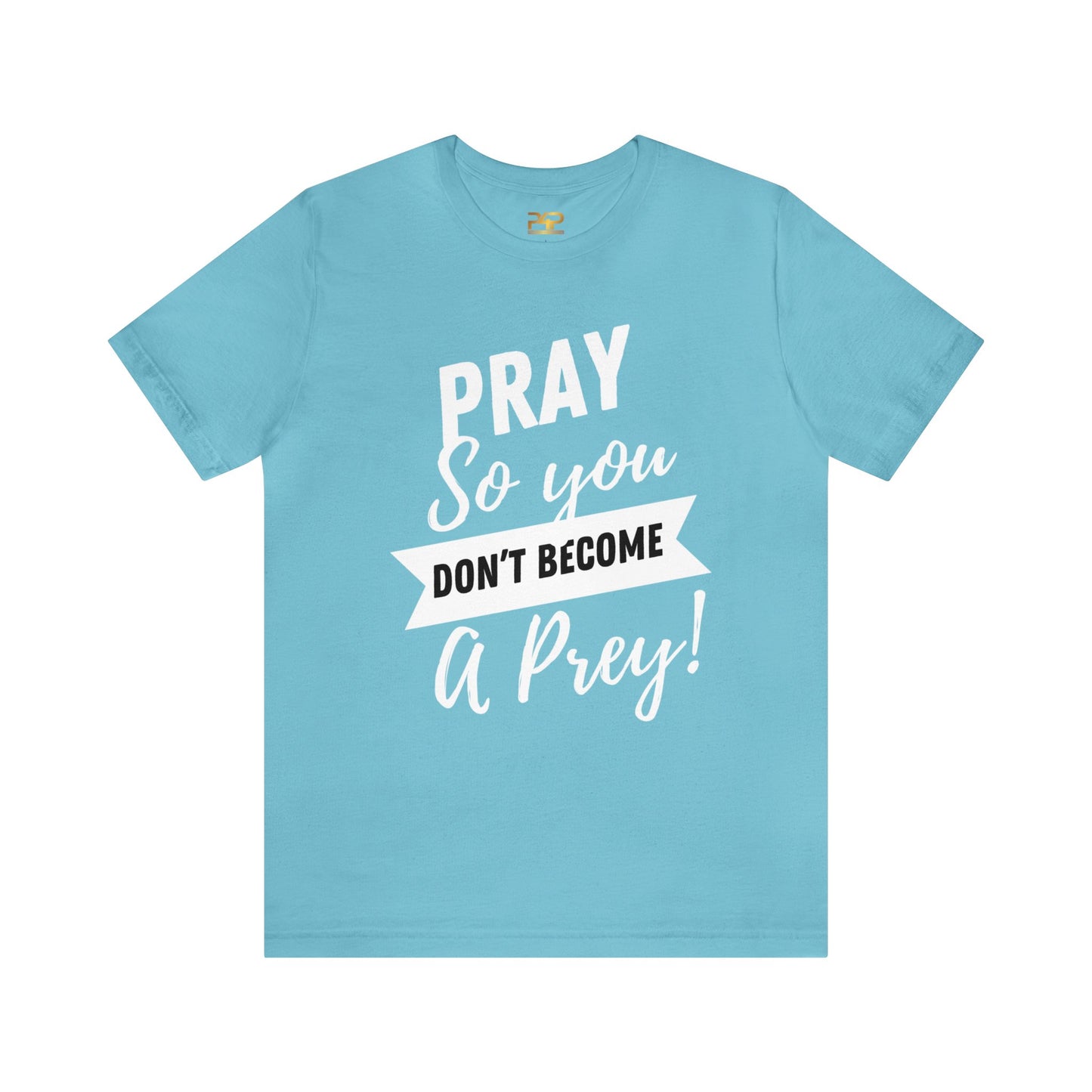 PRAY SO YOU DON'T BECOME A PREY Unisex Jersey Short Sleeve Tee
