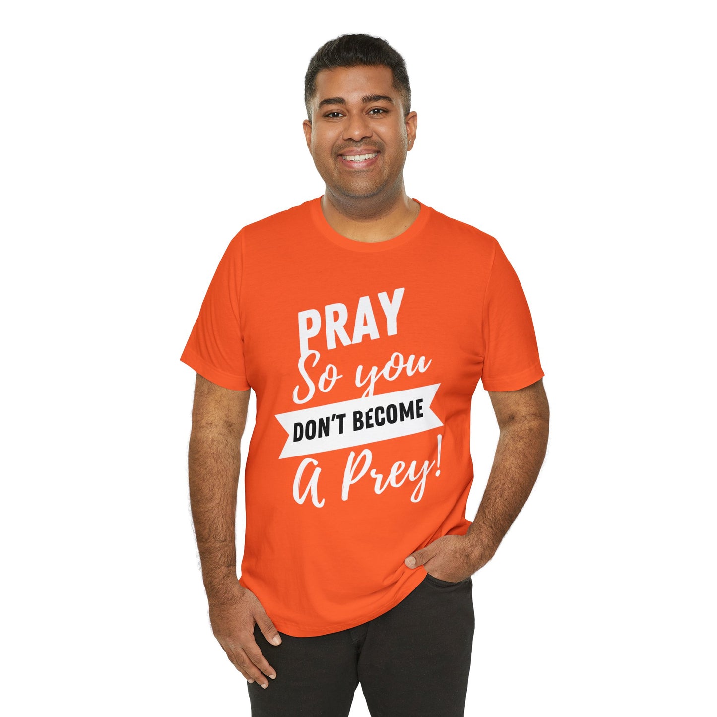 PRAY SO YOU DON'T BECOME A PREY Unisex Jersey Short Sleeve Tee