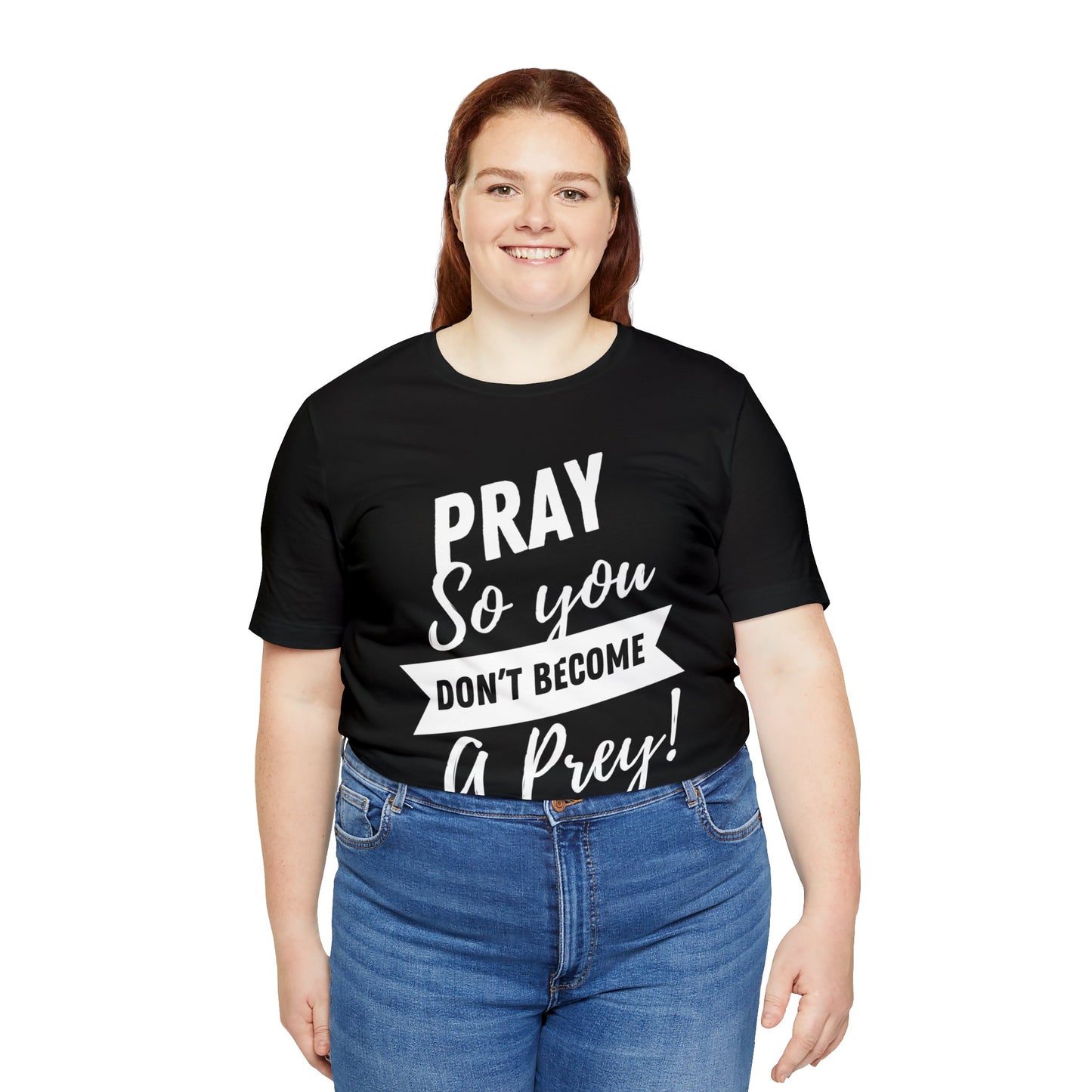PRAY SO YOU DON'T BECOME A PREY Unisex Jersey Short Sleeve Tee