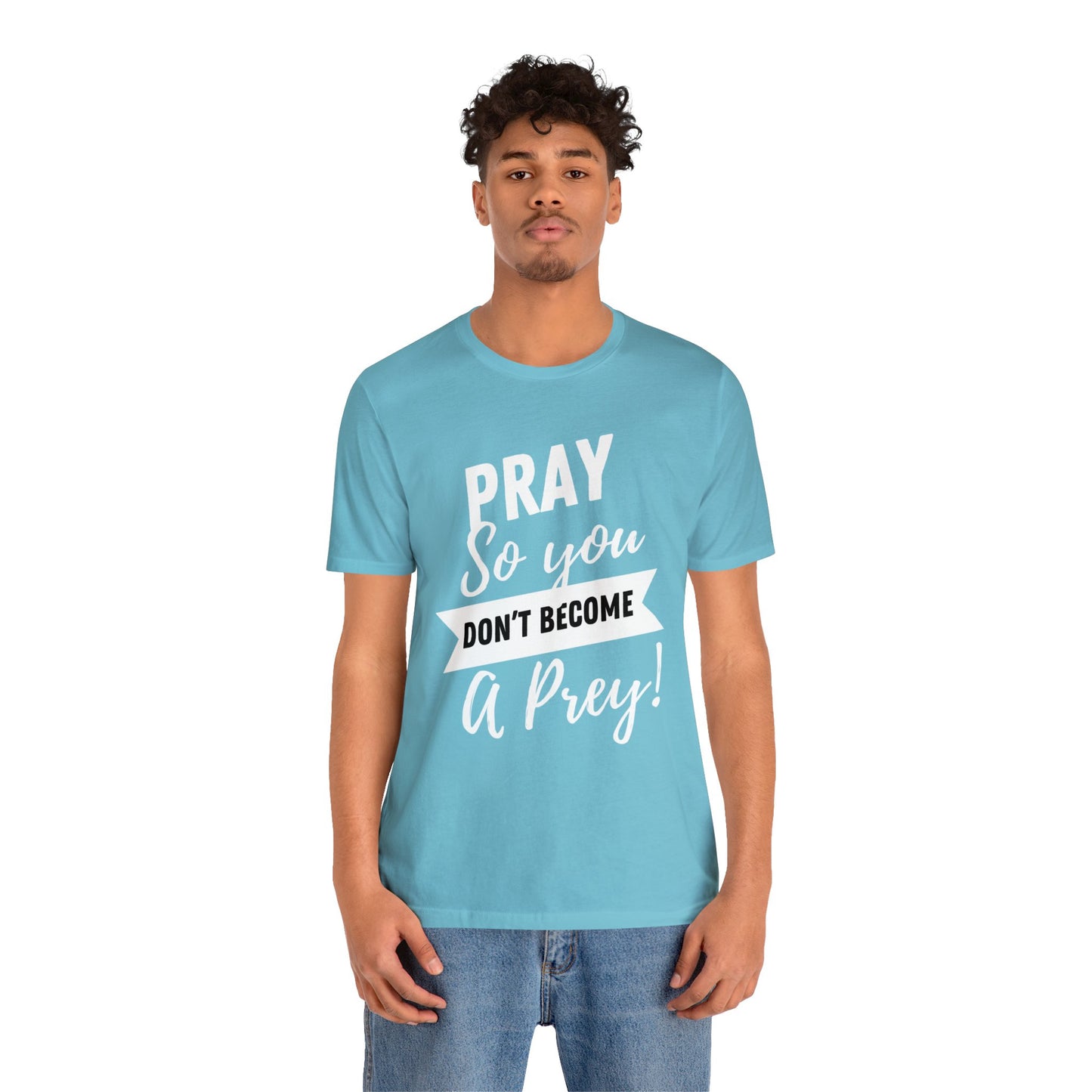 PRAY SO YOU DON'T BECOME A PREY Unisex Jersey Short Sleeve Tee