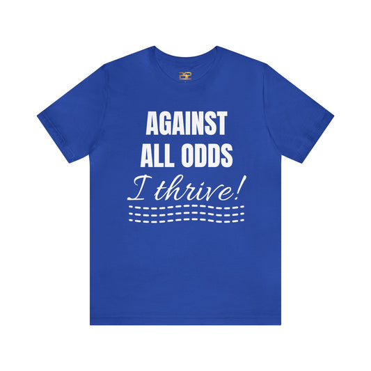 AGAINST ALL ODDS I THRIVE Unisex Jersey Short Sleeve Tee