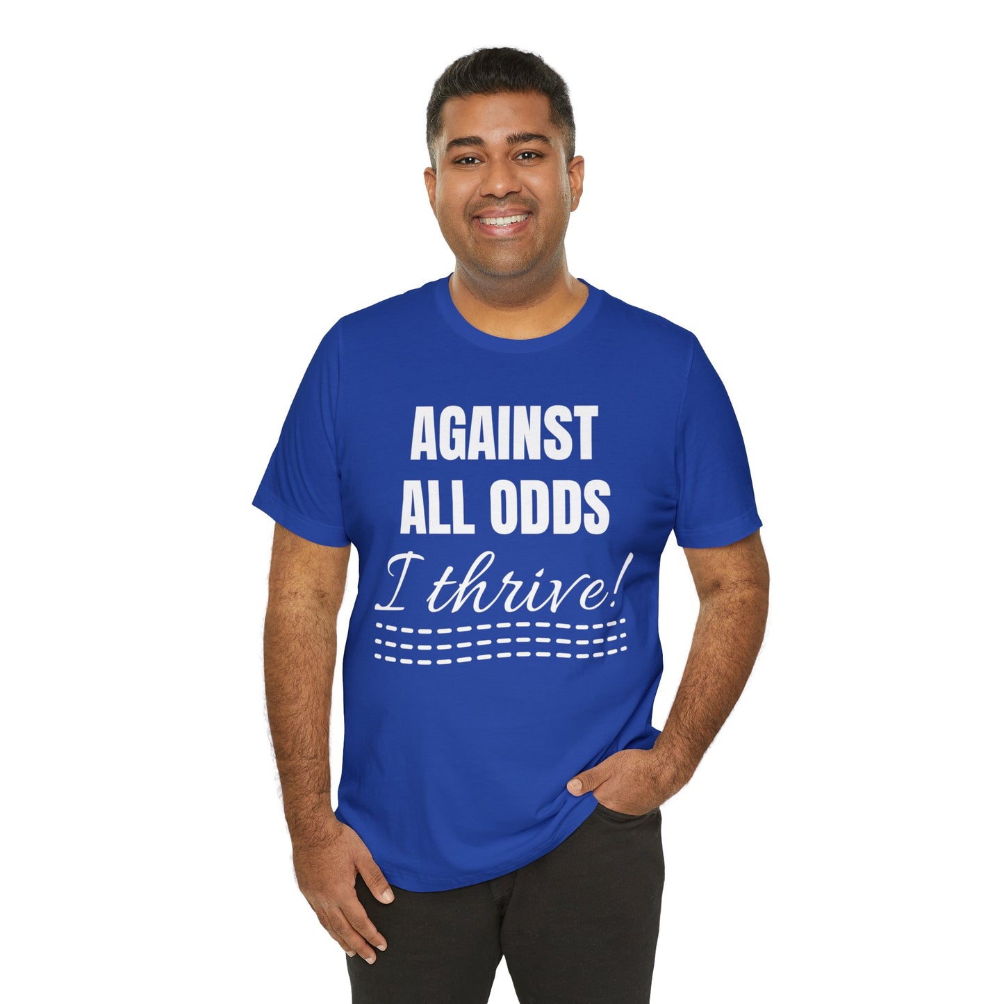 AGAINST ALL ODDS I THRIVE Unisex Jersey Short Sleeve Tee