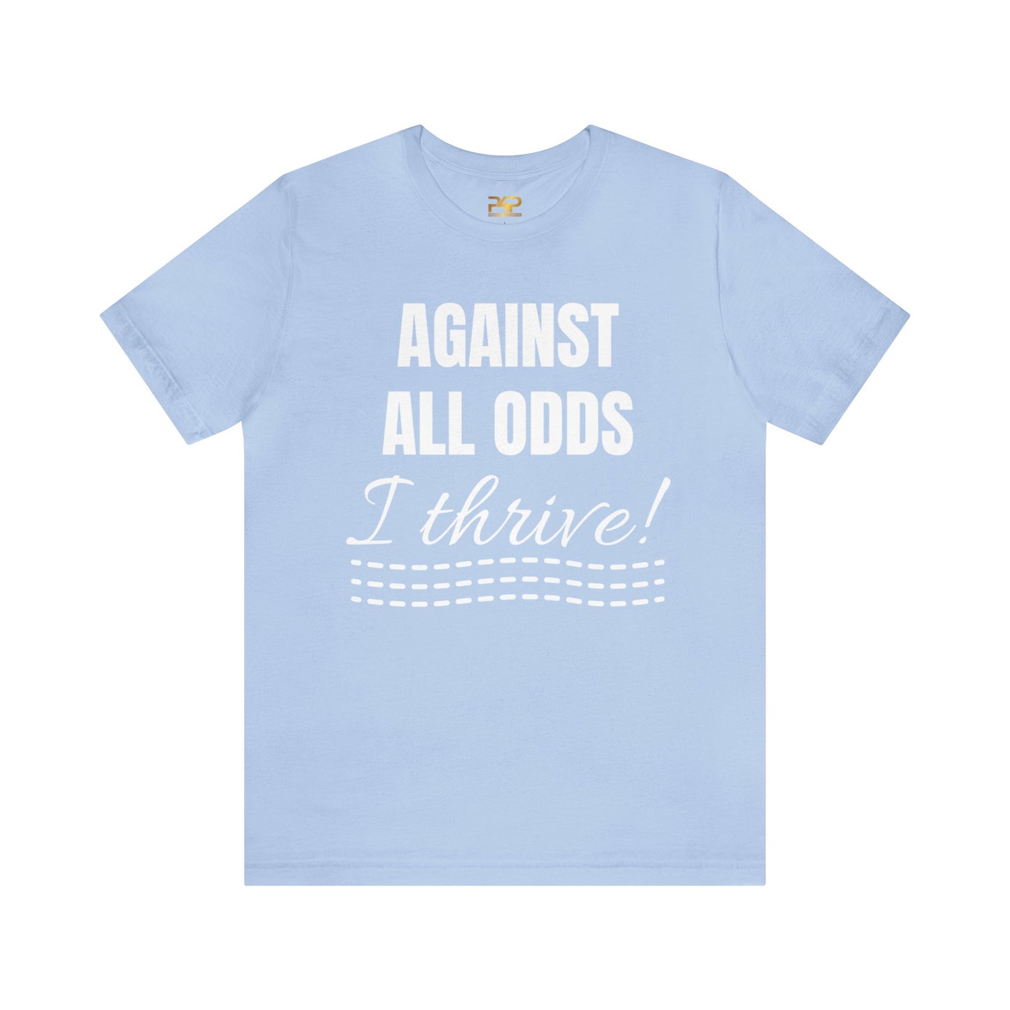 AGAINST ALL ODDS I THRIVE Unisex Jersey Short Sleeve Tee