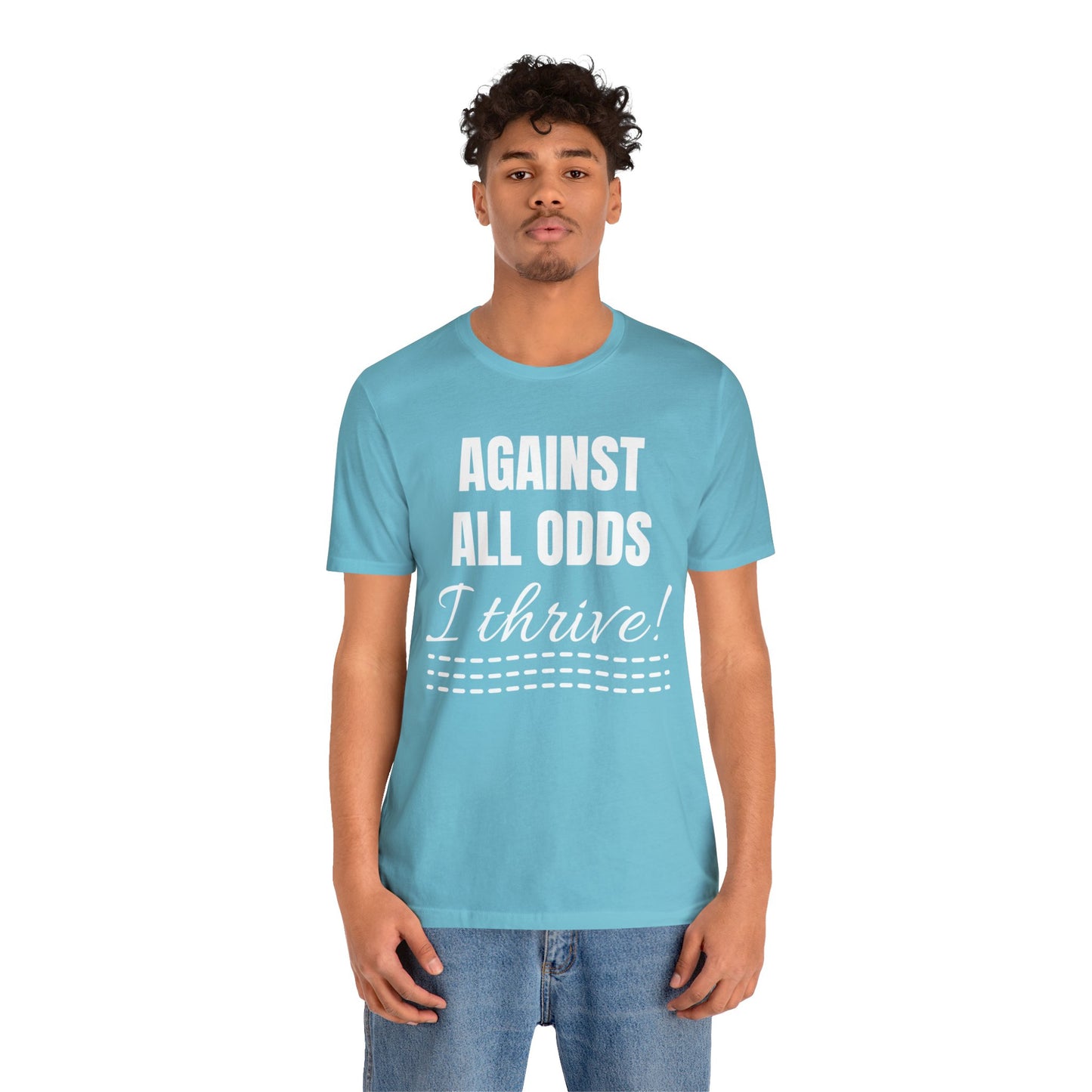 AGAINST ALL ODDS I THRIVE Unisex Jersey Short Sleeve Tee