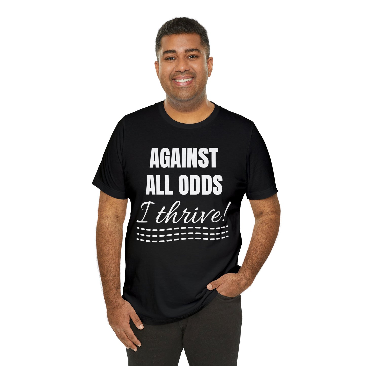 AGAINST ALL ODDS I THRIVE Unisex Jersey Short Sleeve Tee