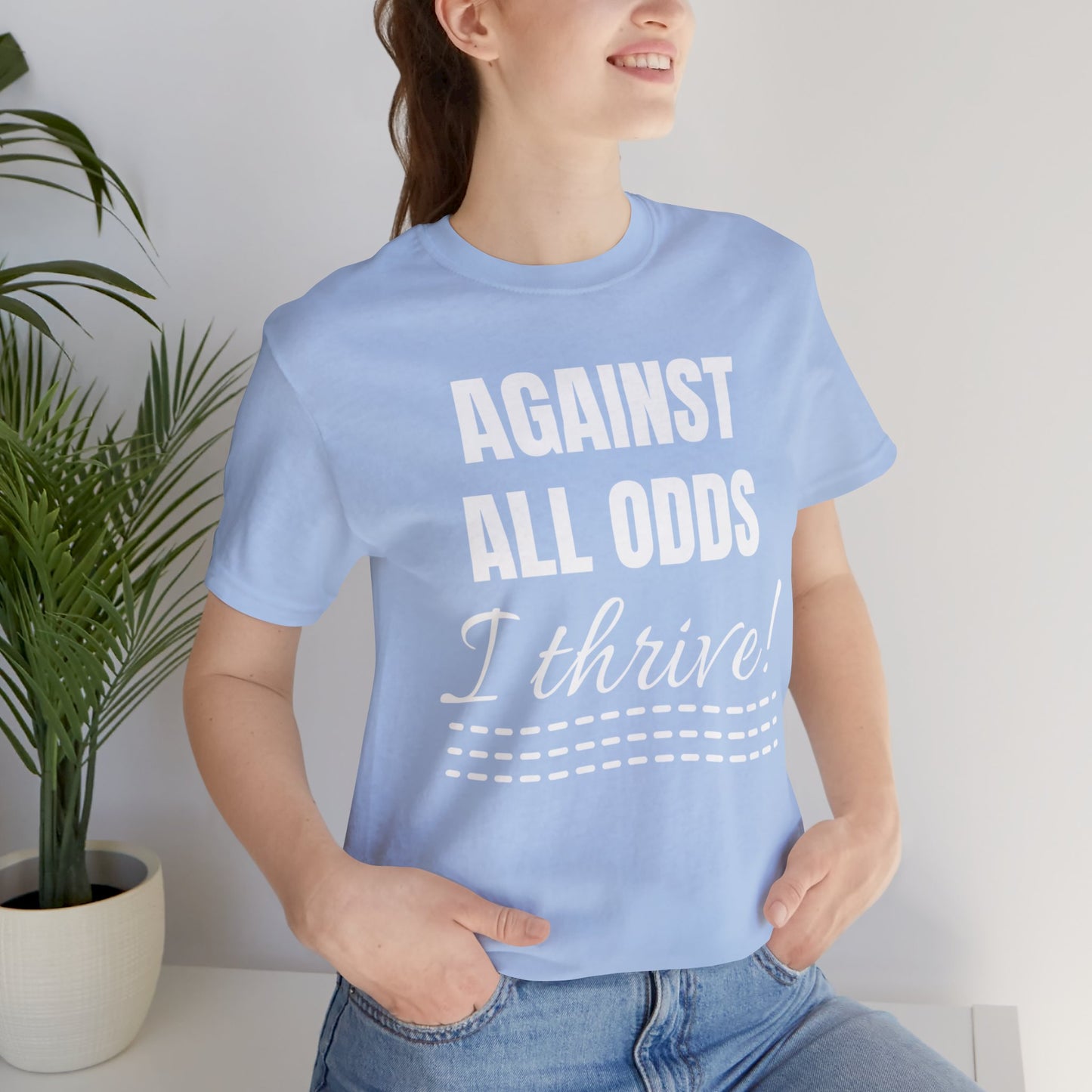 AGAINST ALL ODDS I THRIVE Unisex Jersey Short Sleeve Tee