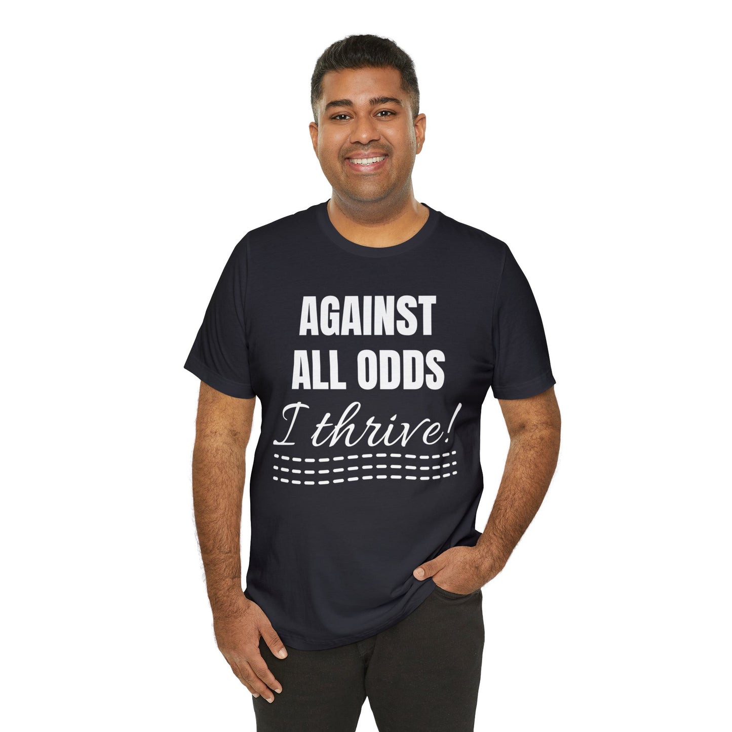 AGAINST ALL ODDS I THRIVE Unisex Jersey Short Sleeve Tee