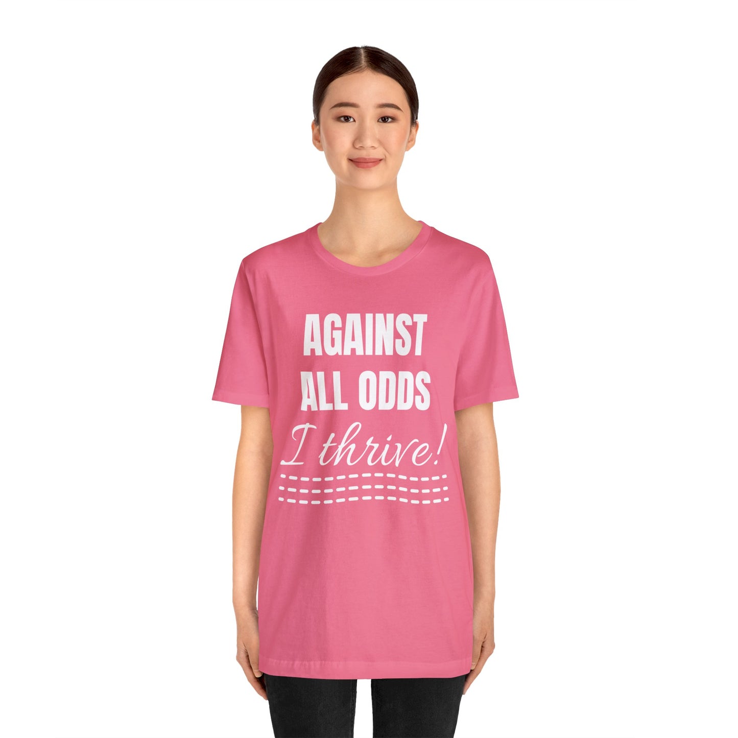 AGAINST ALL ODDS I THRIVE Unisex Jersey Short Sleeve Tee