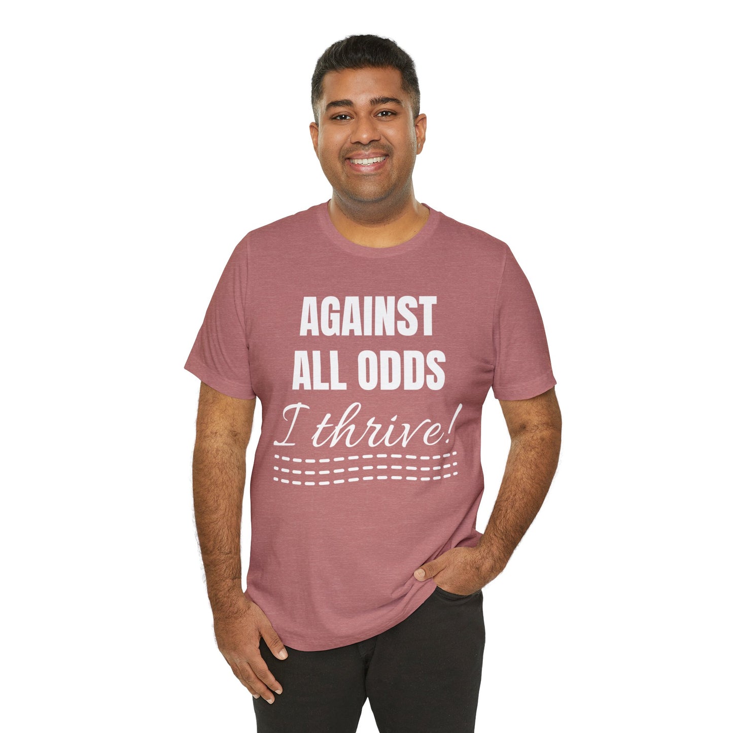 AGAINST ALL ODDS I THRIVE Unisex Jersey Short Sleeve Tee