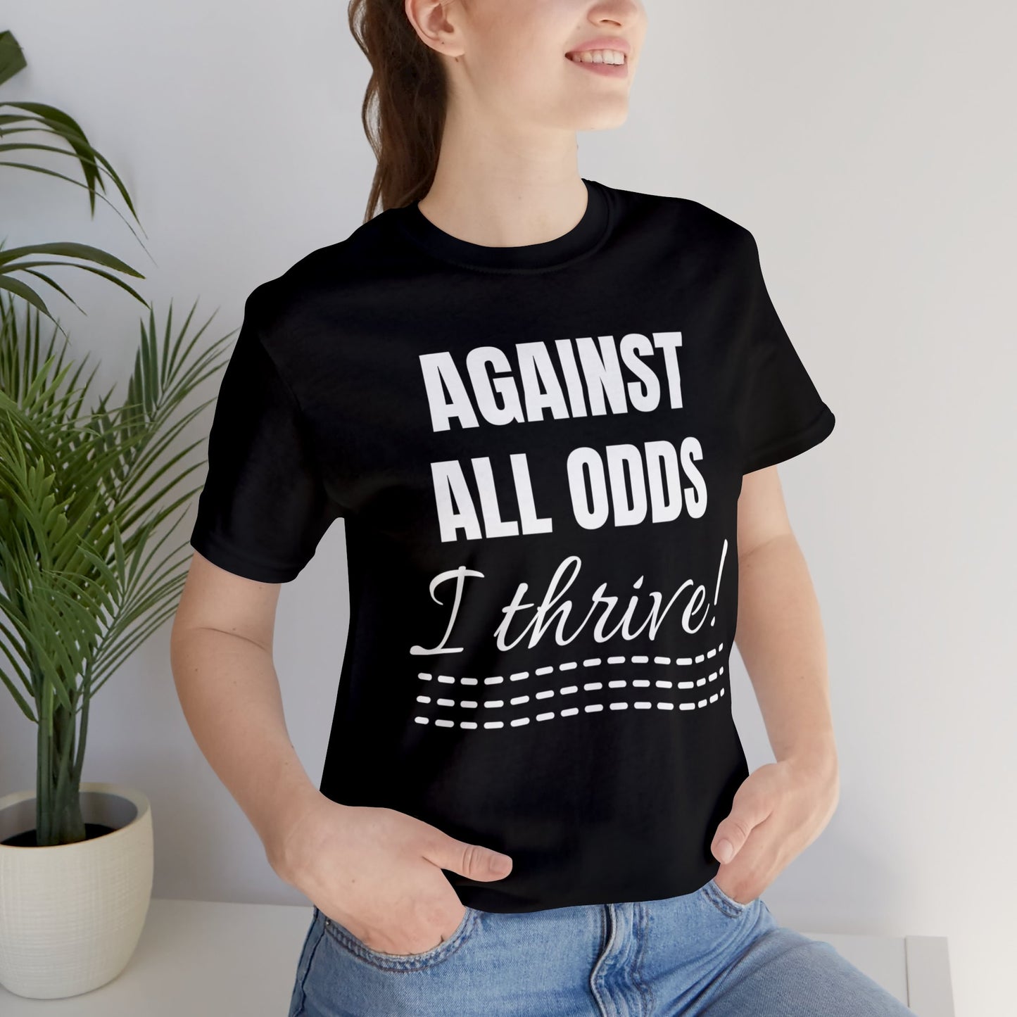 AGAINST ALL ODDS I THRIVE Unisex Jersey Short Sleeve Tee