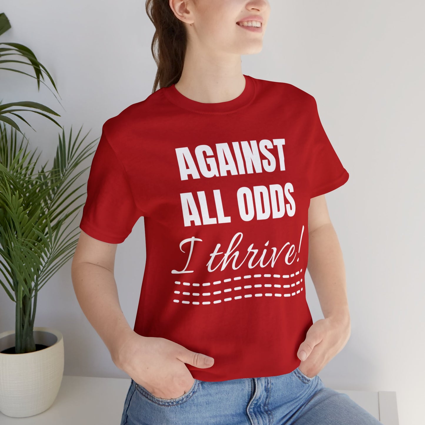 AGAINST ALL ODDS I THRIVE Unisex Jersey Short Sleeve Tee