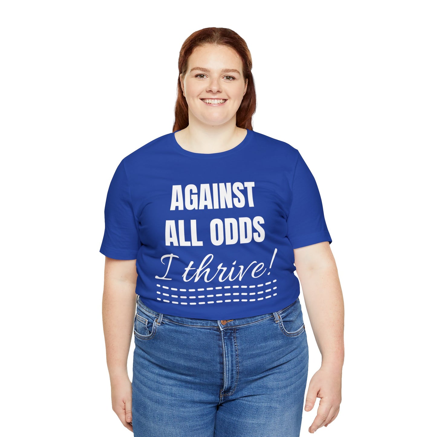 AGAINST ALL ODDS I THRIVE Unisex Jersey Short Sleeve Tee