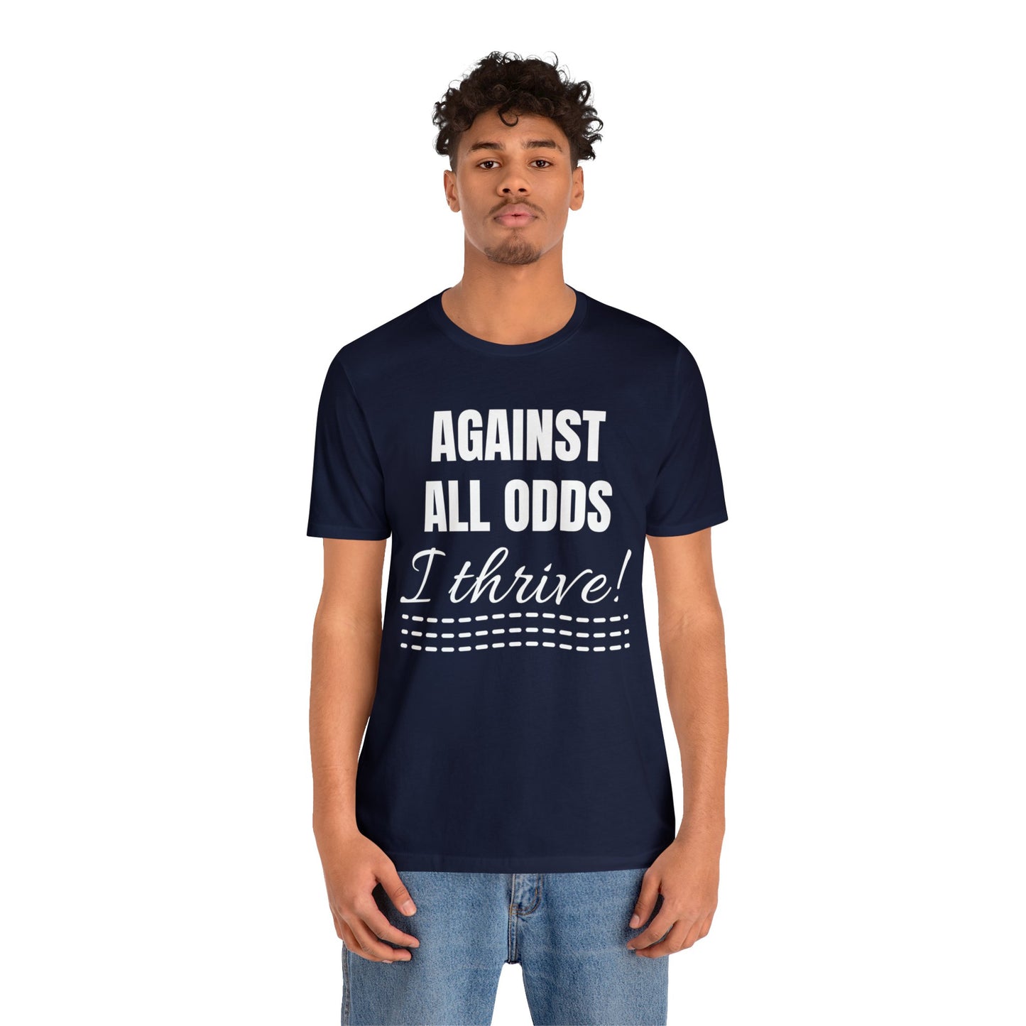 AGAINST ALL ODDS I THRIVE Unisex Jersey Short Sleeve Tee