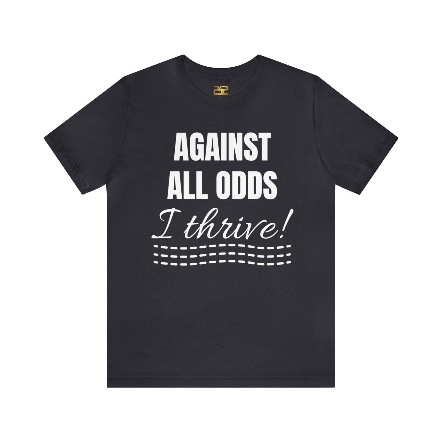 AGAINST ALL ODDS I THRIVE Unisex Jersey Short Sleeve Tee