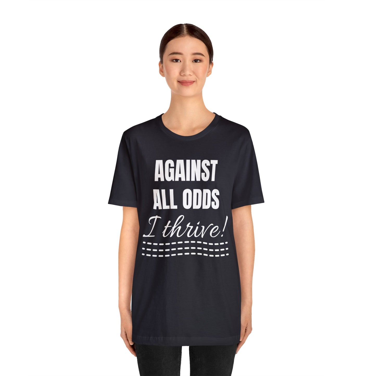 AGAINST ALL ODDS I THRIVE Unisex Jersey Short Sleeve Tee