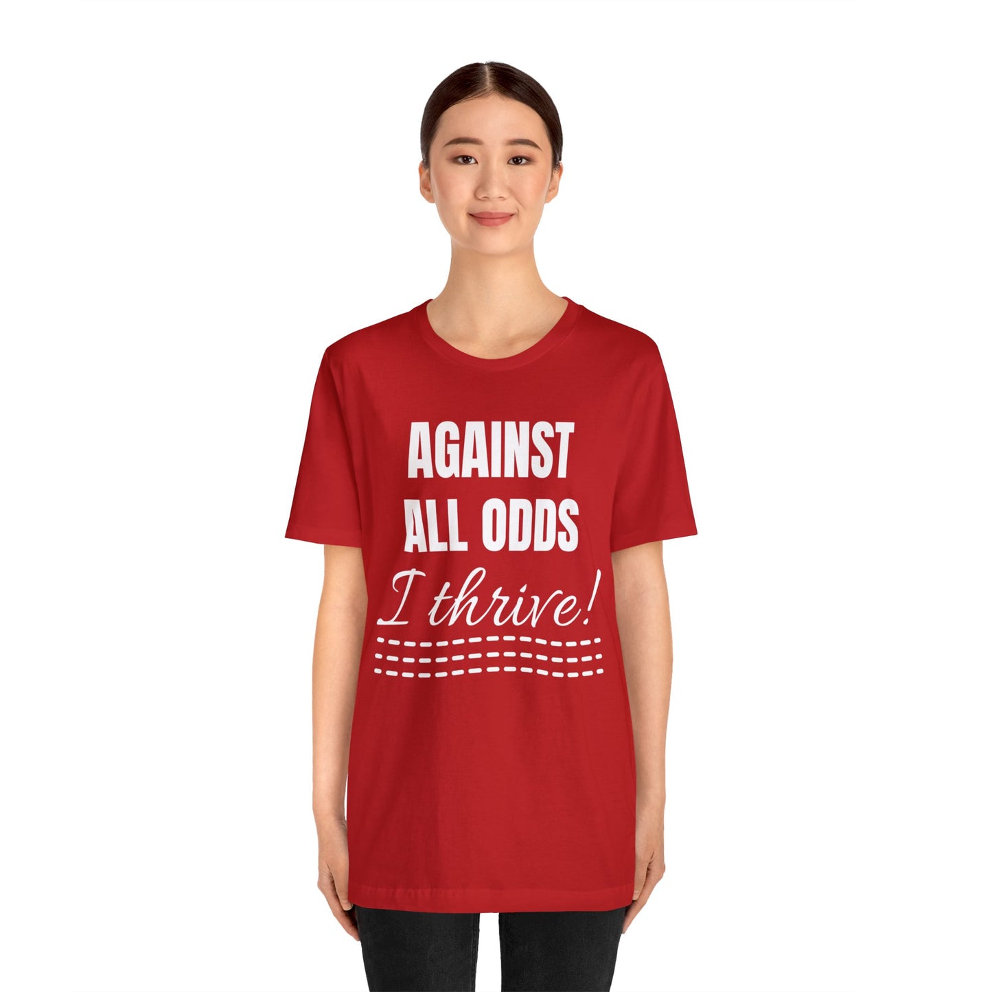 AGAINST ALL ODDS I THRIVE Unisex Jersey Short Sleeve Tee