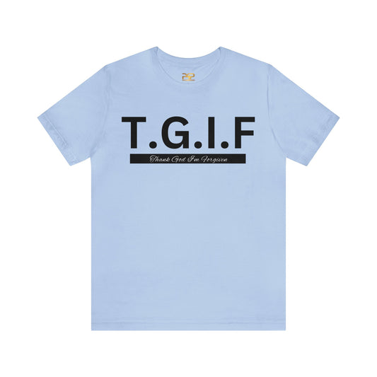 T.G.I.F - THANK GOD I'M FORGIVEN Unisex Jersey Short Sleeve Tee