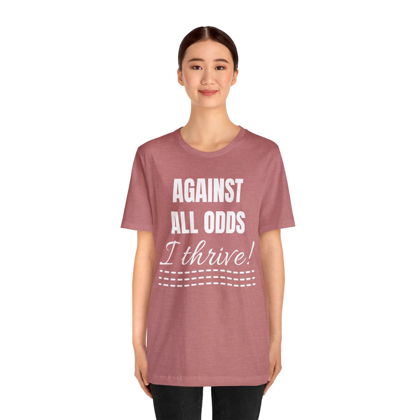 AGAINST ALL ODDS I THRIVE Unisex Jersey Short Sleeve Tee