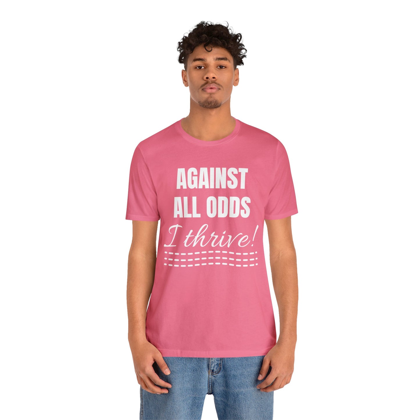 AGAINST ALL ODDS I THRIVE Unisex Jersey Short Sleeve Tee