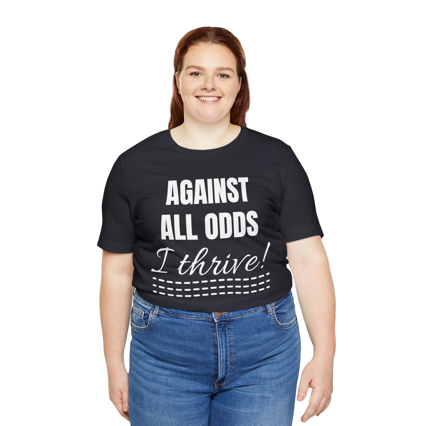 AGAINST ALL ODDS I THRIVE Unisex Jersey Short Sleeve Tee