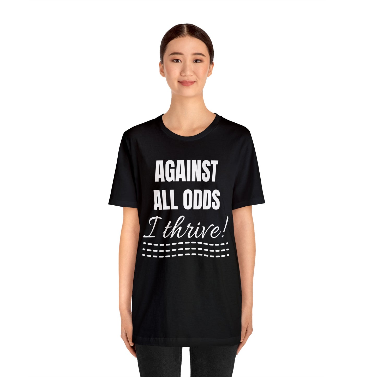 AGAINST ALL ODDS I THRIVE Unisex Jersey Short Sleeve Tee