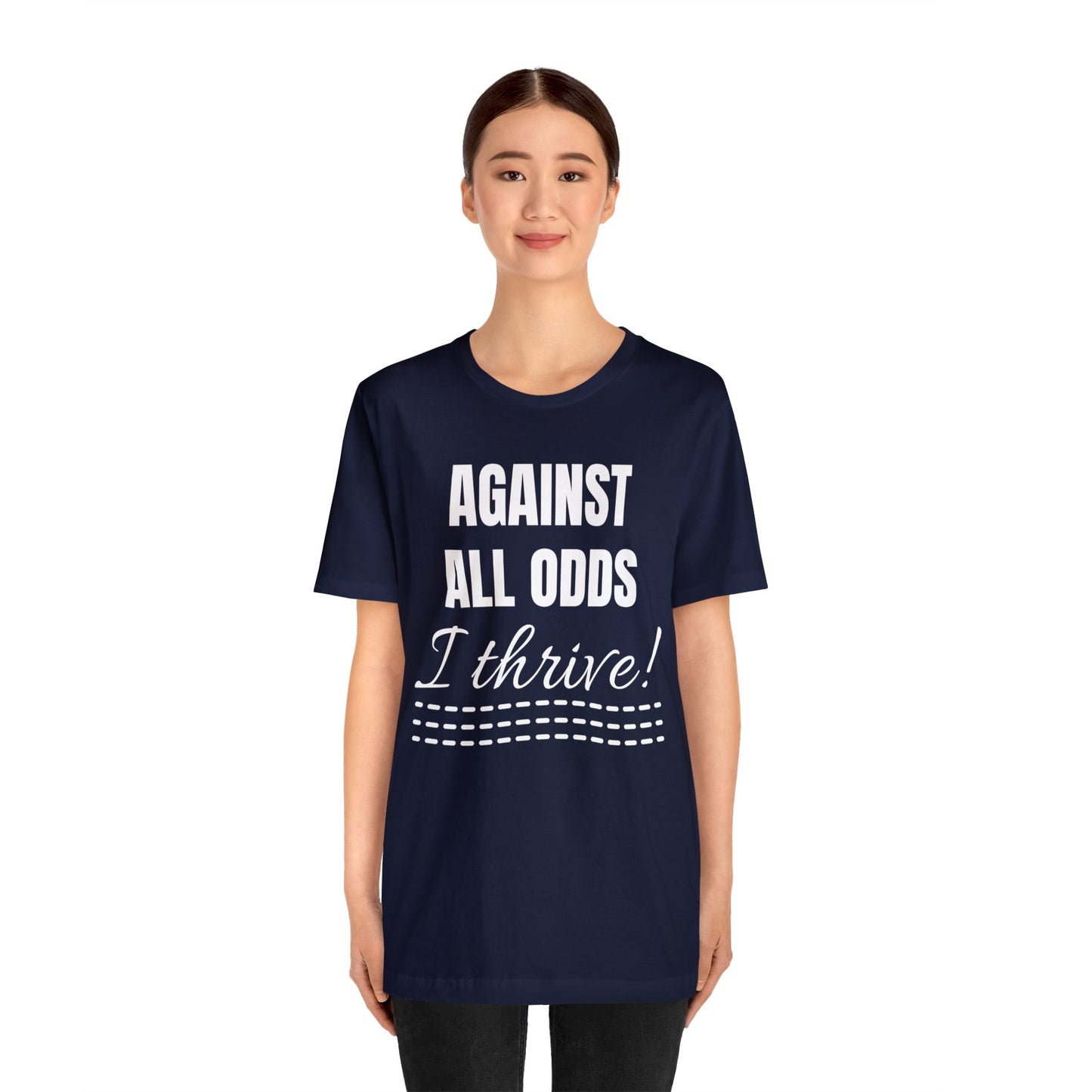 AGAINST ALL ODDS I THRIVE Unisex Jersey Short Sleeve Tee