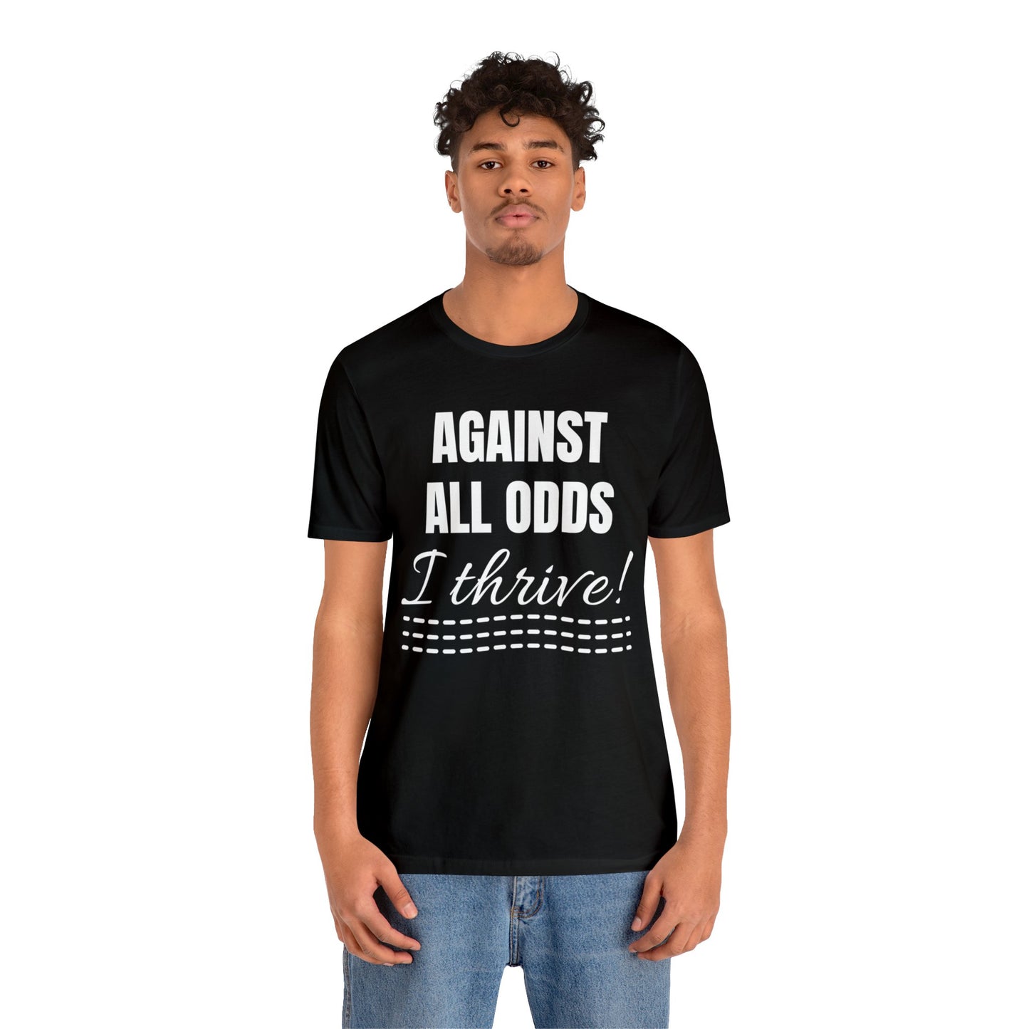 AGAINST ALL ODDS I THRIVE Unisex Jersey Short Sleeve Tee