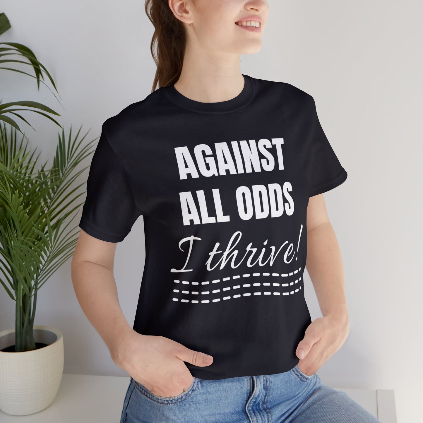 AGAINST ALL ODDS I THRIVE Unisex Jersey Short Sleeve Tee