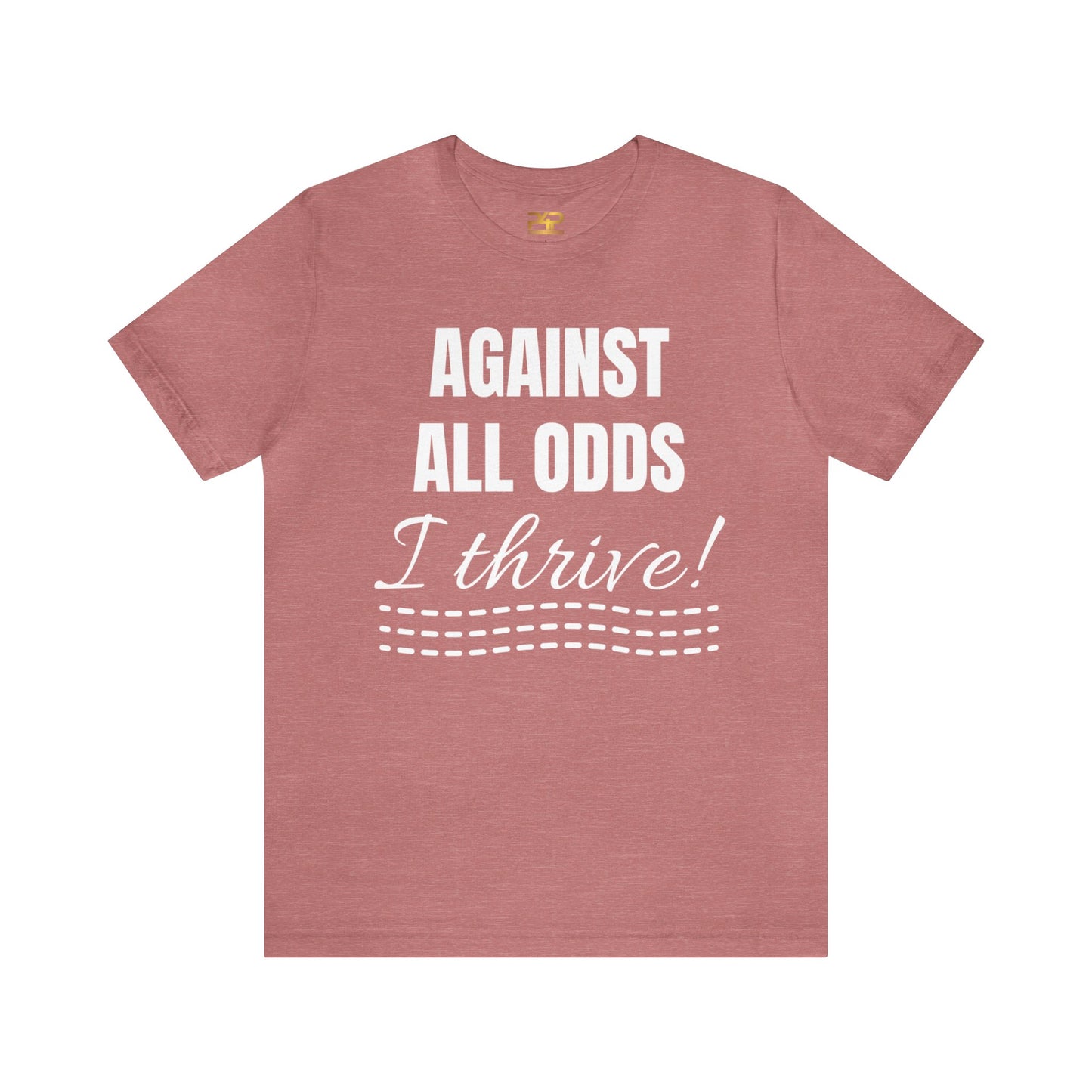 AGAINST ALL ODDS I THRIVE Unisex Jersey Short Sleeve Tee